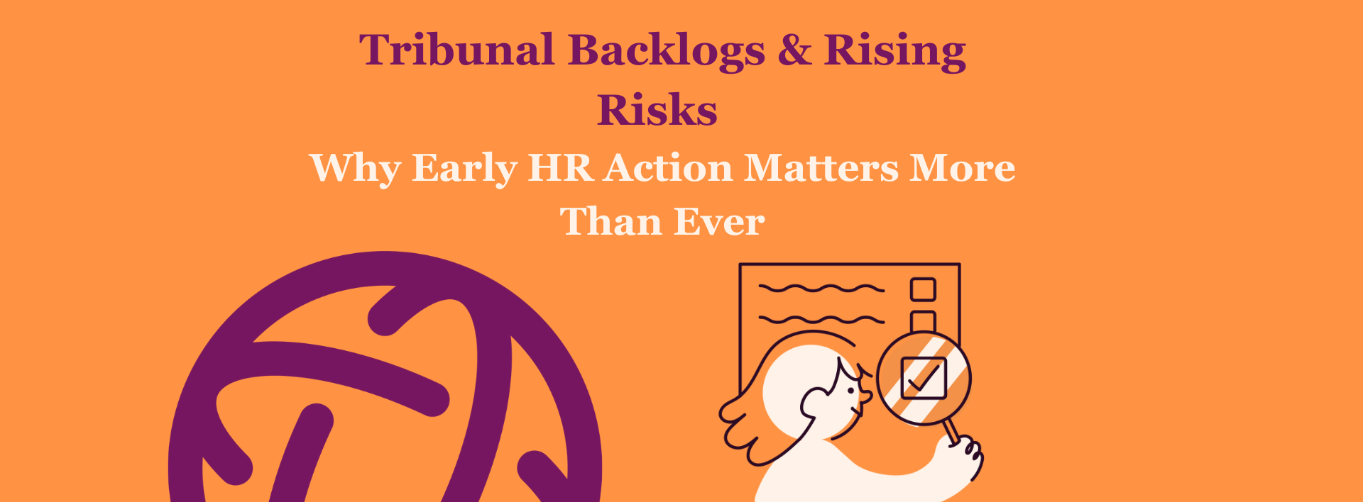 Orange background, purple . Illustration with looking glass. Tribunal Backlogs & Rising Risks - Why Early HR Action Matters More than Ever