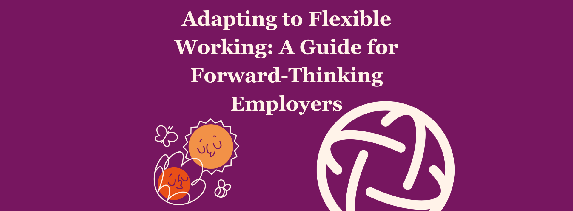 Adapting to Flexible Working: A Guide for Forward-Thinking Employers
