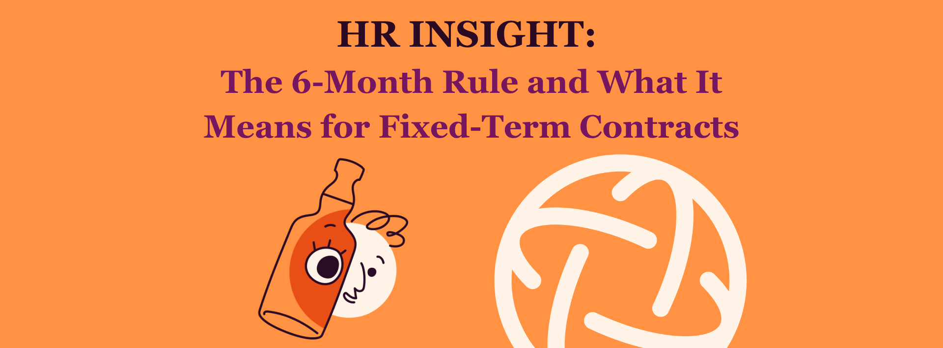 HR Insight: The 6-Month Rule and What It Means for Fixed-Term Contracts